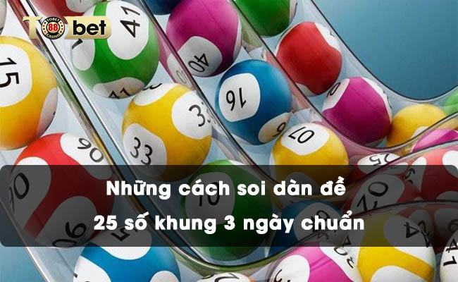 Những cách soi dàn đề 25 số khung 3 ngày chuẩn