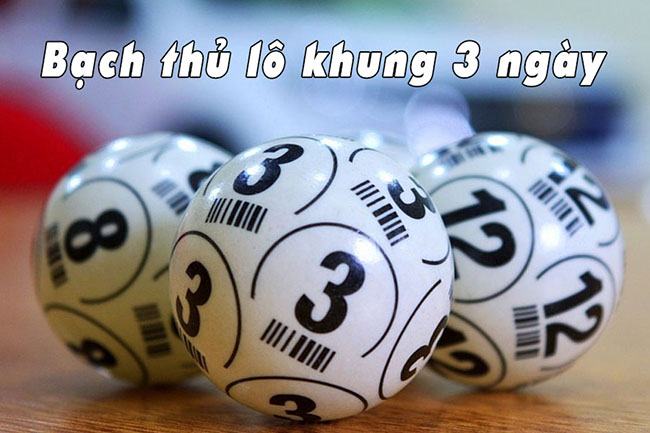 Tìm hiểu về lô bạch thủ khung 3 ngày Tìm hiểu về lô bạch thủ khung 3 ngày