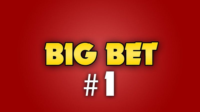 Big bet là gì? Big bet là gì?