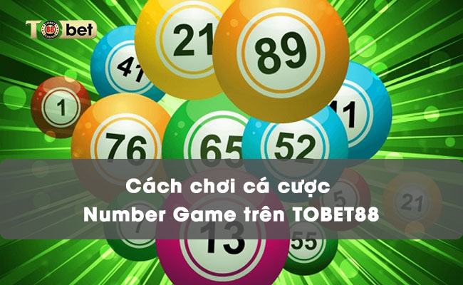 Cách chơi cá cược Number Game trên TOBET88 cá cược Number Game TOBET88