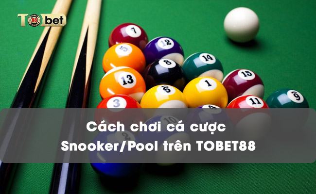 Cách chơi cá cược Snooker/Pool trên TOBET88 cá cược Snooker/Pool TOBET88