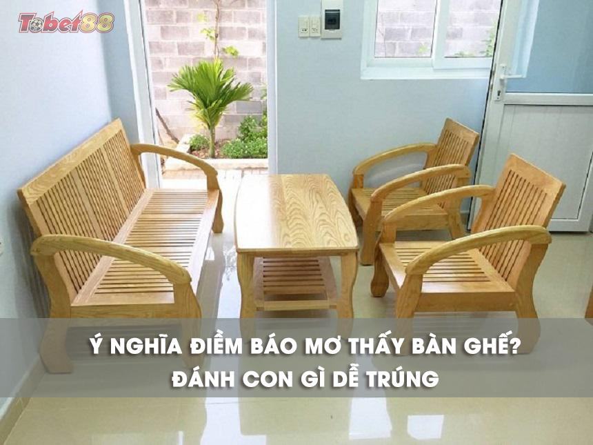 Nằm mơ thấy bàn ghế là điềm báo gì cho tương lai? Nằm mơ thấy bàn ghế là điềm báo gì cho tương lai?