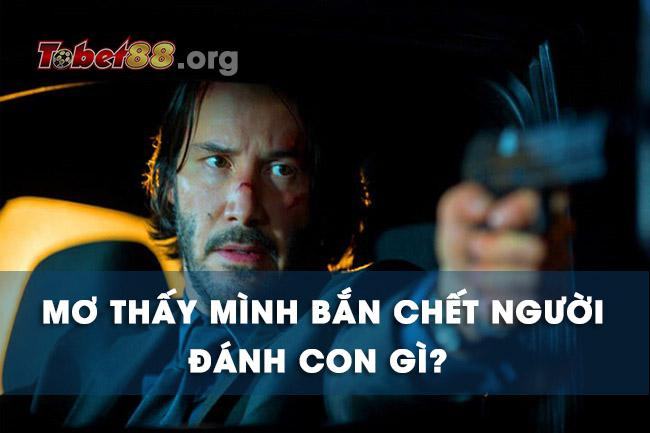 Nằm mơ thấy mình bắn chết người là điềm báo gì cho tương lai? Mơ thấy mình bắn chết người đánh con gì đánh con gì phát tài? Nằm mơ thấy mình bắn chết người là điềm báo gì cho tương lai? Mơ thấy mình bắn chết người đánh con gì đánh con gì phát tài?