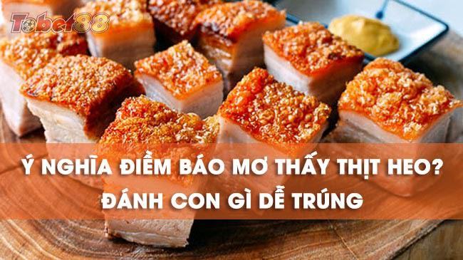 Điềm báo những giấc mơ thấy thịt heo Điềm báo những giấc mơ thấy thịt heo