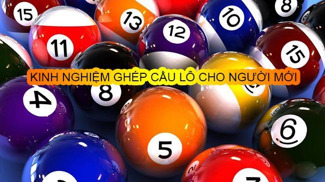 Ghép cầu lô và kinh nghiệm hay nhất cho người chơi Ghép cầu lô và kinh nghiệm hay nhất cho người chơi
