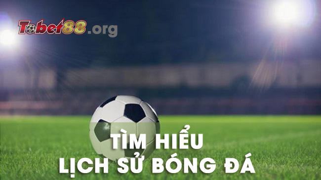 Tìm hiểu về lịch sử bóng đá Tìm hiểu về lịch sử bóng đá