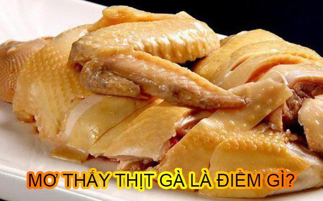 Giải mã giấc mơ thấy thịt gà là điềm gì? Giải mã giấc mơ thấy thịt gà là điềm gì?
