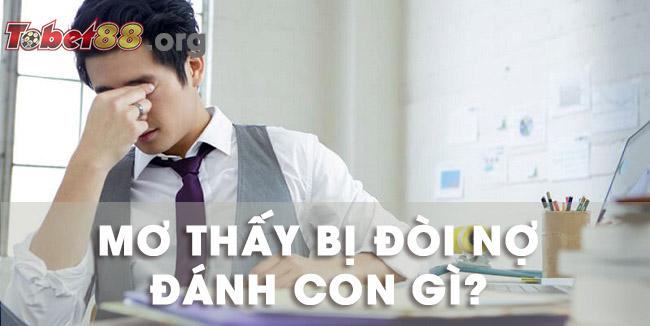 Nằm mơ thấy bị đòi nợ là điềm báo gì cho tương lai? Mơ bị đòi nợ đánh số mấy? nằm mơ thấy bị đòi nợ đánh con gì