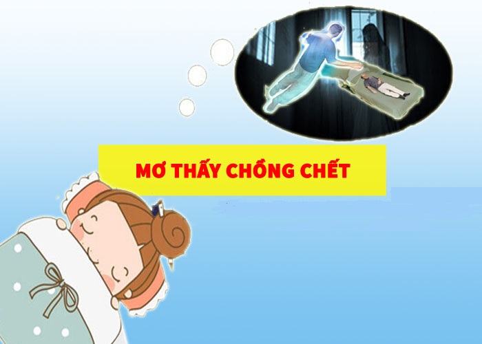 Mơ thấy chồng chết là điềm gì? mơ thấy chồng chết điềm gì
