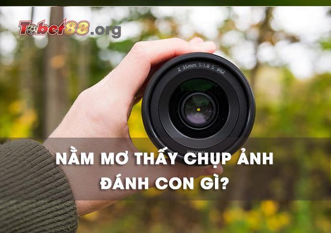 Nằm mộng thấy chụp ảnh đánh con gì trúng lớn? Nằm mộng thấy chụp ảnh đánh con gì trúng lớn?