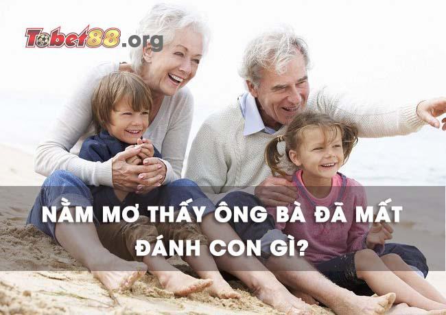 Nằm mơ thấy ông bà đã mất đánh con gì chắc ăn nhất? Nằm mơ thấy ông bà đã mất đánh con gì chắc ăn nhất?