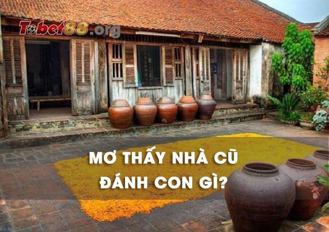 Nằm chiêm bao thấy nhà cũ đánh con gì để dễ trúng? nằm mơ thấy nhà cũ đánh con gì để dễ trúng?