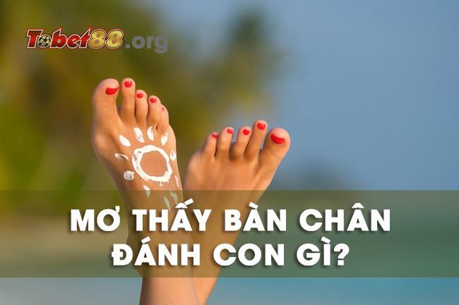 Mơ thấy bàn chân là điềm báo gì cho tương lai? nằm mơ thấy mình bị gãy chân