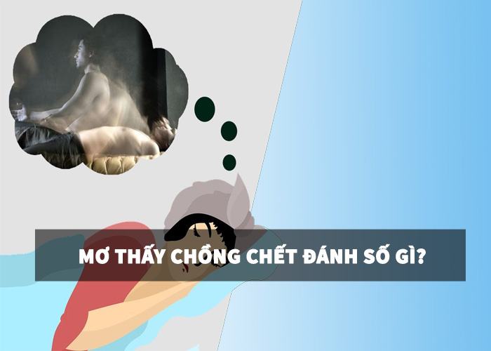 Mơ thấy chồng chết đánh số gì? mơ thấy chồng chết đánh số gì