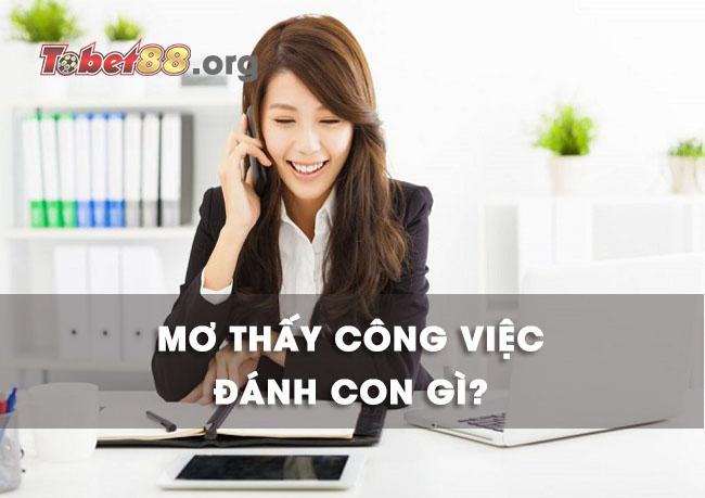 Chiêm bao thấy công việc đánh con gì? Chiêm bao thấy công việc đánh con gì?
