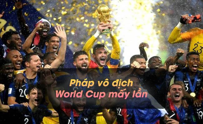 Pháp vô địch World Cup mấy lần trong lịch sử bóng đá thế giới Pháp vô địch World Cup mấy lần trong lịch sử bóng đá thế giới