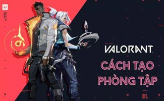 Cách tạo phòng tập Valorant mọi game thủ không nên bỏ qua